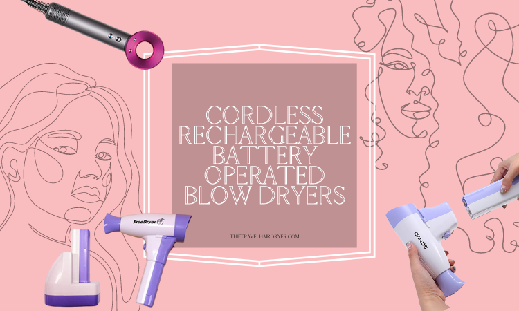 Cordless Rechargeable Battery Operated Blow Dryers